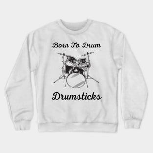 Born to drum Crewneck Sweatshirt